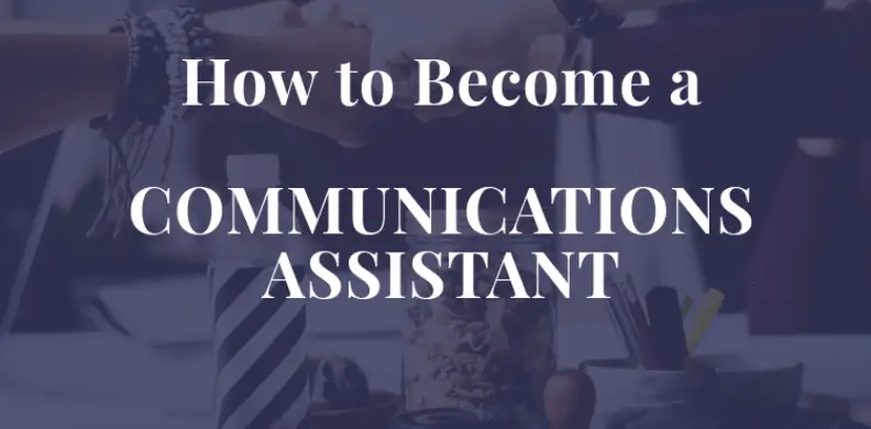 How to Become a Communications Assistant